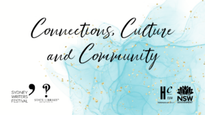 Script black lettering saying "Connections, Culture, and Community" on a white and turquoise background mimicking watercolour, or dye in water. Logos of the Sydney Writers Festival, the State Library of New South Wales, the History Council of NSW, and Create New South Wales are in the bottom corners of the image.